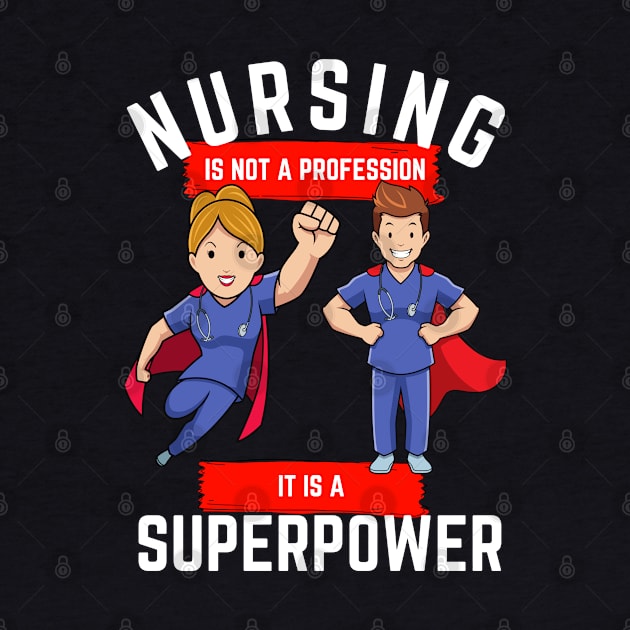 Nursing is not a profession it is a superpower by Epic Shirt Store